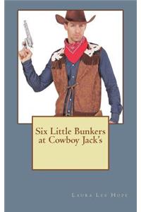 Six Little Bunkers at Cowboy Jack's