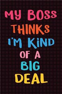 My Boss Thinks I'm Kind of a Big Deal