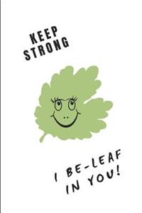 Keep Strong I Be-Leaf in You