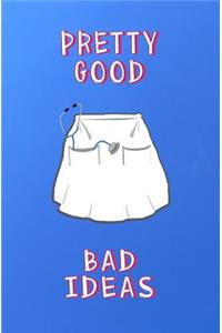 Pretty Good Bad Ideas