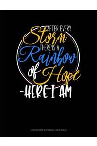 After Every Storm, There Is a Rainbow of Hope - Here I Am