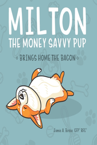 Milton the Money Savvy Pup: Brings Home the Bacon