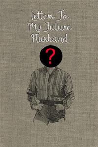 Letters to My Future Husband: Blank Lined Journal to Write In, Image and Create Your Future Dream Husband in Writing