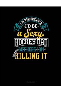 I Never Dreamed I'd Be a Sexy Hockey Dad But Here I Am Killing It