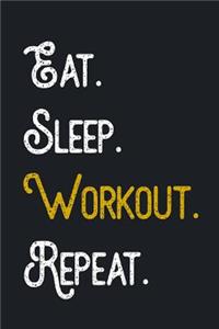 Eat. Sleep. Workout. Repeat.