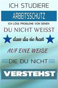 Ich Studiere Arbeitsschutz Ich Löse Probleme Von Denen Du Nicht Weißt Dass Du Sie Hast - Auf Eine Weise Die Du Nicht Verstehst