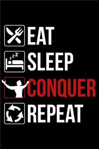 Eat Sleep Conquer Repeat