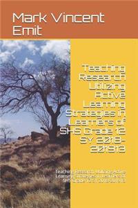 Teaching Research Utilizing Active Learning Strategies in Learners of Shs Grade 12 Sy 2018-201913