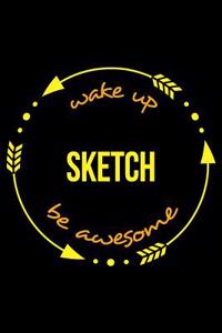 Wake Up Sketch Be Awesome Gift Notebook for a Sketching Hobbyist, Blank Lined Journal