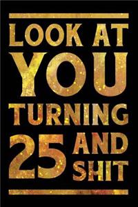 Look at You Turning 25 and Shit