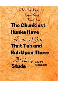 The Chunkiest Hunks Have Butts and Guts That Tub and Rub Upon Those Thickheavy Studs