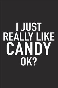 I Just Really Like Candy Ok?