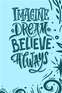 Imagine Dream Believe Always