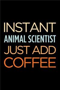 Instant Animal Scientist Just Add Coffee