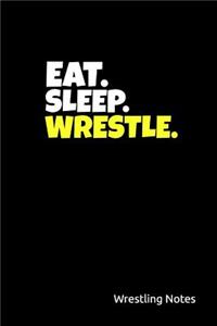 Eat. Sleep. Wrestle. Wrestling Notes