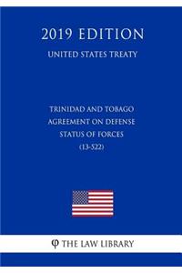 Trinidad and Tobago - Agreement on Defense Status of Forces (13-522) (United States Treaty)
