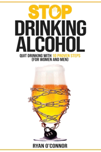 Stop Drinking Alcohol. Quit Drinking with 10 Proven Steps