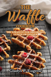 The Waffle Cookbook