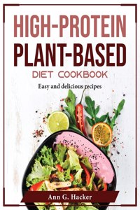High-Protein Plant-Based Diet Cookbook