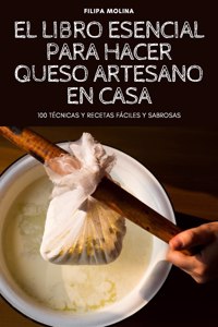 El Libro Esencial Para Hacer Queso Artesano En Casa