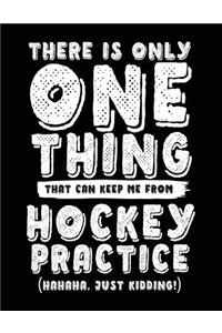 There Is Only One Thing That Can Keep Me From Hockey Practice (Hahaha, Just Kidding)