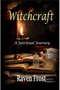 Witchcraft - A Spiritual Journey: An Introduction to Traditional Witchcraft