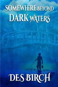 Somewhere Beyond Dark Waters