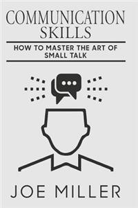 Communication Skills: How To Master The Art Of Small Talk