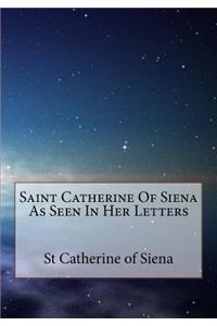 Saint Catherine Of Siena As Seen In Her Letters