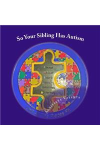 So Your Sibling Has Autism