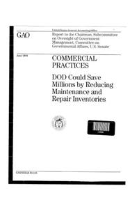 Commercial Practices: Dod Could Save Millions by Reducing Maintenance and Repair Inventories