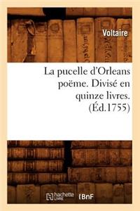 La Pucelle d'Orleans Poëme . Divisé En Quinze Livres. (Éd.1755)