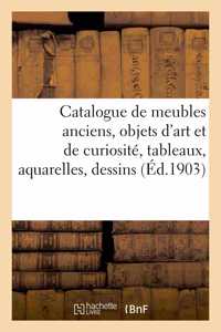 Catalogue de Meubles Anciens, Objets d'Art Et de Curiosité, Tableaux, Aquarelles, Dessins