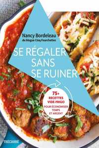 Se Régaler Sans Se Ruiner: 75+ Recettes Vide-Frigo Pour Économiser Temps Et Argent