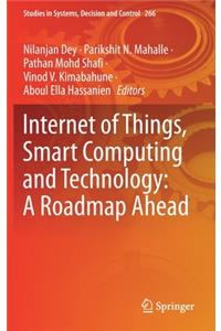 Internet of Things, Smart Computing and Technology: A Roadmap Ahead