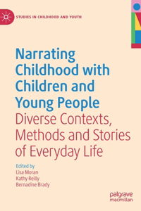 Narrating Childhood with Children and Young People: Diverse Contexts, Methods and Stories of Everyday Life