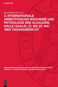 2. Internationale Arbeitstagung Biochemie und Physiologie der Alkaloide, Halle (Saale), 21. bis 25. Mai 1960 Tagungsbericht