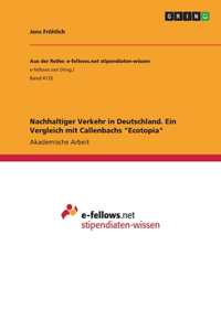 Nachhaltiger Verkehr in Deutschland. Ein Vergleich mit Callenbachs Ecotopia