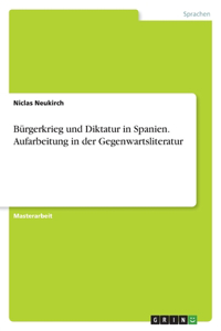 Bürgerkrieg und Diktatur in Spanien. Aufarbeitung in der Gegenwartsliteratur