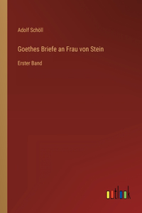 Goethes Briefe an Frau von Stein