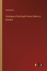 Catalogue of the Royal Picture Gallery in Dresden