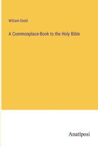 Commonplace-Book to the Holy Bible