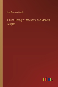 Brief History of Mediæval and Modern Peoples