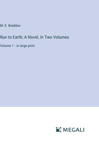 Run to Earth; A Novel, In Two Volumes