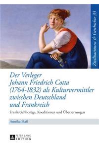 Der Verleger Johann Friedrich Cotta (1764-1832) ALS Kulturvermittler Zwischen Deutschland Und Frankreich
