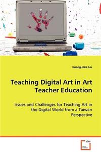 Teaching Digital Art in Art Teacher Education