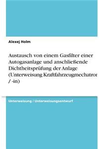 Austausch von einem Gasfilter einer Autogasanlage und anschließende Dichtheitsprüfung der Anlage (Unterweisung Kraftfahrzeugmechatroniker / -in)