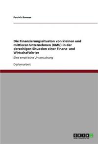 Die Finanzierungssituaton von kleinen und mittleren Unternehmen (KMU) in der derzeitigen Situation einer Finanz- und Wirtschaftskrise