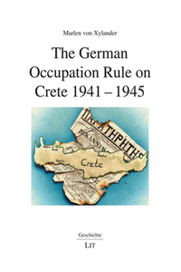 The German Occupation Rule on Crete 1941-1945