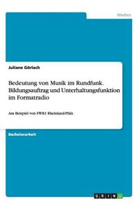 Bedeutung von Musik im Rundfunk. Bildungsauftrag und Unterhaltungsfunktion im Formatradio